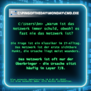Grafik im Stil einer Windows-Eingabeaufforderung mit neonblauem Rahmen. In grünem Terminal-Text steht die Frage „Warum ist das Netzwerk immer schuld, obwohl es fast nie das Netzwerk ist?“. Darunter die Erklärung, dass das Netzwerk oft nur der erste sichtbare Punkt ist und die Ursache meist woanders liegt, häufig in Layer 7/8. Unten Signatur „blue networks GmbH“.