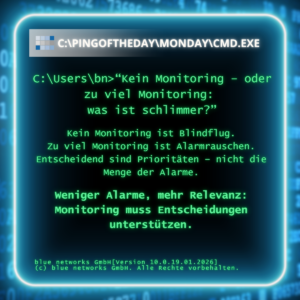 Grafische Darstellung einer Kommandozeile mit dem Titel „Ping of the Day“. Thema ist IT-Monitoring: Kein Monitoring bedeutet Blindflug, zu viel Monitoring führt zu Alarmrauschen. Kernaussage: Weniger Alarme, mehr Relevanz – Monitoring muss Entscheidungen unterstützen.