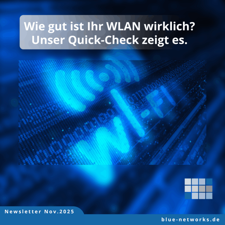 „Grafik mit blauem Hintergrund: Oben steht die Überschrift ‚Wie gut ist Ihr WLAN wirklich? Unser Quick-Check zeigt es.‘ Darunter ein digitales Wi-Fi-Symbol und der Schriftzug ‚Wi-Fi‘ in leuchtendem Blau. Unten links steht ‚Newsletter Nov. 2025‘, unten rechts das Blue-Networks-Logo.